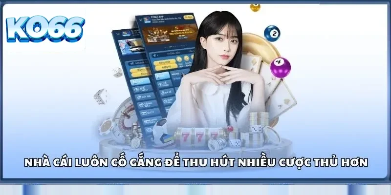 Ko66 29 Nhà cái luôn cố gắng để thu hút nhiều cược thủ hơn