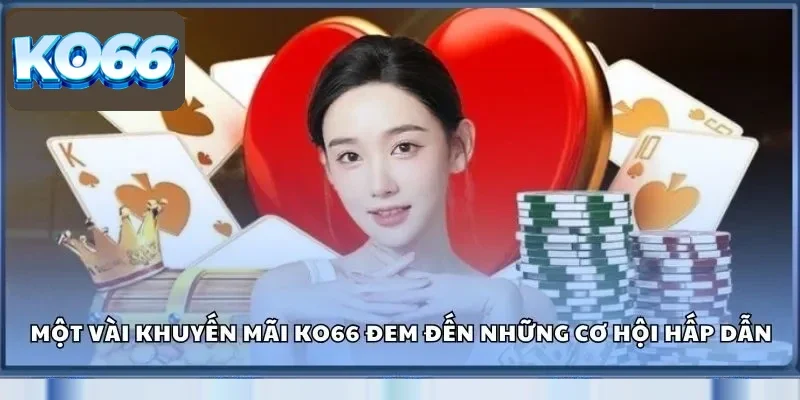 Khuyến Mãi Ko66 - Tận Dụng Ngay Nhận Thưởng Hấp Dẫn 2 Một vài khuyến mãi Ko66 đem đến những cơ hội hấp dẫn